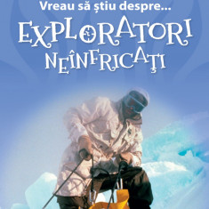 Vreau sa stiu despre... Exploratori Neinfricati | Chris Oxlade