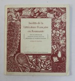 INEDITS DE LA LITTERATURE FRANCAISE EN ROUMANIE - DANS LES COLLECTIONS DE MANUSCRIS ET LIVRES RARES DE LA BIBLIOTHEQUE DE L &#039;ACADEMIE ROUMANIE , CATAL