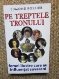 PE TREPTELE TRONULUI, FEMEI ILUSTRE DIN PREAJMA SUVERANILOR-EDMOND ROSSIER