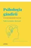 Descopera Psihologia. Psihologia gandirii. Arta unei argumentari mai bune - Pablo Fernandez-Berrocal - Litera