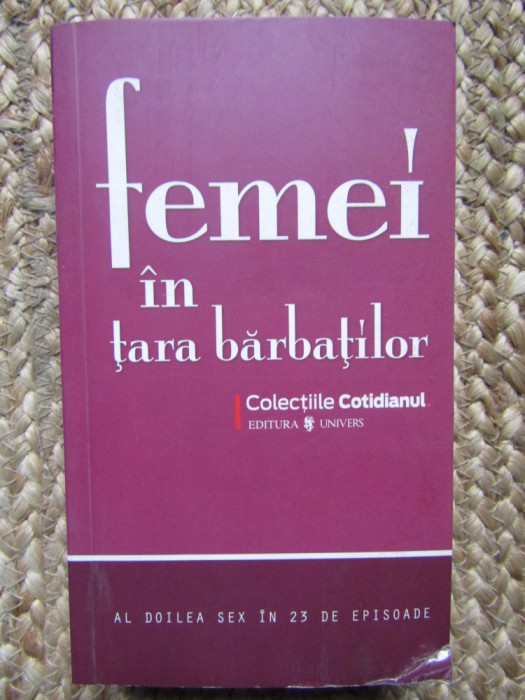 FEMEI IN TARA BARBATILOR. AL DOILEA SEX IN 25 DE EPISOADE-COLECTIV
