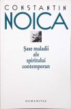 SASE MALADII ALE SPIRITULUI CONTEMPORAN-CONSTANTIN NOICA-275211