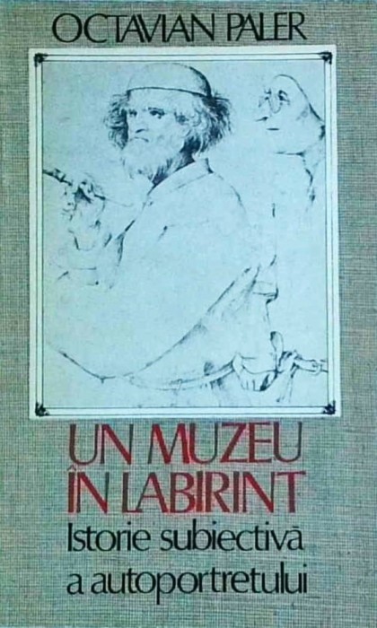 Octavian Paler - Un muzeu in labirint. Istorie subiectiva a autoportretului