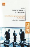 Comunicarea guvernamentala in Romania. O abordare strategica - Paul Dobrescu, Florin Zeru