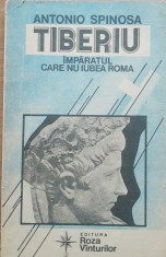 Carte Antonio Spinosa - Tiberiu, Imparatul Care Nu Iubea Roma