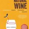 Natural Wine: An Introduction to Organic and Biodynamic Wines Made Naturally
