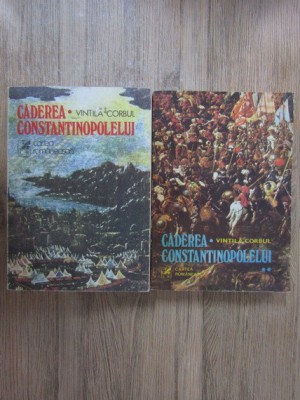 Vintila Corbul - Caderea Constantinopolelui (2 vol.) foto