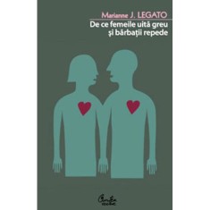 De ce femeile uita greu si barbatii repede - Marianne J. Legato