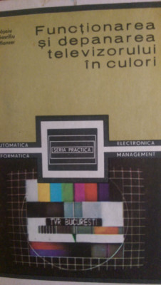Functionarea si depanarea televizorului in culori - cu scheme M.Basoiu 1985 foto