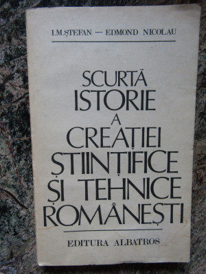 Scurta istorie a creatiei stiintifice si tehnice romanesti- I.M.Stefan E Nicolau foto