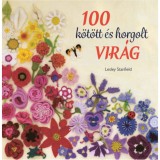 100 k&ouml;t&ouml;tt &eacute;s horgolt vir&aacute;g - Csudasz&eacute;p vir&aacute;ggyűjtem&eacute;ny ruh&aacute;k, kieg&eacute;sz&iacute;tők, p&aacute;rn&aacute;k &eacute;s takar&oacute;k d&iacute;sz&iacute;t&eacute;s&eacute;re - Lesley Stanfield