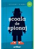 Scoala De Spionaj 1, Stuart Gibbs - Editura Art