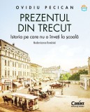 Cumpara ieftin Prezentul Din Trecut. Modernizarea Romaniei. Istoria Pe Care Nu O Inveti La Scoala, Ovidiu Pecican - Editura Corint