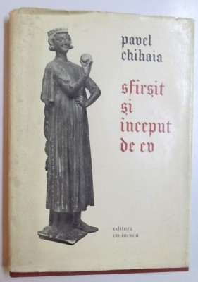 SFARSIT SI INCEPUT DE EV - REPREZENTARI DE CAVALERI LA INCEPUTURILE RENASTERII de PAVEL CHIHAIA , 1977 , DEDICATIE* foto