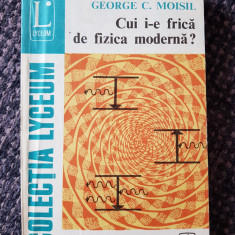 G. C. Moisil - Cui i-e frică de fizica modernă? 1981