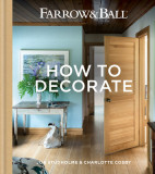 Farrow &amp; Ball - How to Decorate: Transform Your Home with Paint &amp; Paper