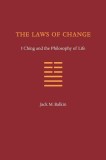 The Laws of Change: I Ching and the Philosophy of Life