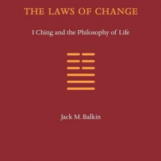 The Laws of Change: I Ching and the Philosophy of Life