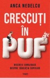 Crescuti in puf. Discutii curajoase despre educatia copiilor - Anca Nedelcu