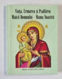 VIATA , URMAREA SI PSALTIREA MAICII DOMNULUI - MAMA NOASTRA de PARINTELE GALACTION , 2001