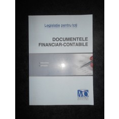 Documentele financiar-contabile. Intocmire, utilizare. Legislatie pentru toti