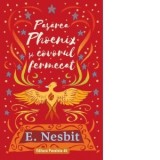 Pasarea Phoenix si covorul fermecat. Trilogia Samiadei, volumul II - E. Nesbit, Diana Geacar