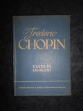 FREDERIC CHOPIN - VIATA IN IMAGINI (1960, editie cartonata)