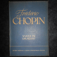 FREDERIC CHOPIN - VIATA IN IMAGINI (1960, editie cartonata)