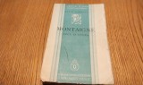 ALICE VOINESCU - MONTAIGHE Omul si Opera - Fundatia Regala pentru Literatura si Arta &quot;Regele Carol II&quot;, 1936, 349 p.