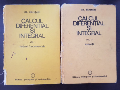 CALCUL DIFERENTIAL SI INTEGRAL - Gh. Siretchi (2 volume) foto