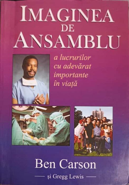 IMAGINEA DE ANSAMBLU A LUCRURILOR CU ADEVARAT IMPORTANTE IN VIATA-BEN CARSON, GREGG LEWIS