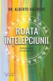 Roata &Icirc;nțelepciunii - Paperback brosat - Alberto Villoldo - For You