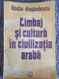 Limbaj și cultură &icirc;n civilizația arabă, Nadia Anghelescu, 1986, 166 pag stare fb