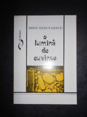 DINU IANCULESCU - O LUMINA DE CUVINTE foto
