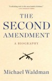 The Second Amendment: A Biography