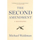The Second Amendment: A Biography