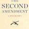 The Second Amendment: A Biography