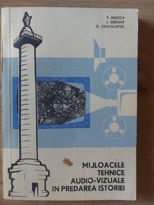 Mijloacele tehnice audio-vizuale in predarea istoriei- T. Mucica, I. Cerghit