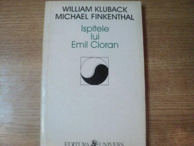 ISPITELE LUI EMIL CIORAN de WILLIAM KLUBACK , MICHAEL FINKENTHAL , Bucuresti 1999 foto