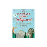 The Ultimate Guide to Dollywood: Your Guide to the Best Rides, Restaurants, and Attractions at Dollywood