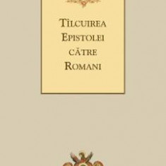 Tilcuirea Epistolei catre Romani - Sfantul Teofilact al Bulgariei