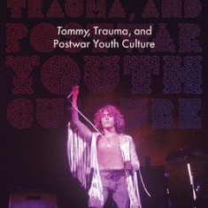 Tommy, Trauma, and Postwar Youth Culture