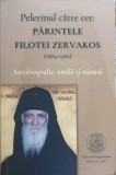 PELERINUL CATRE CER: PARINTELE FILOTEI ZERVAKOS (1884-1980). AUTOBIOGRAFIE, OMILII SI MINUNI-FILOTEI ZERVAK-244176