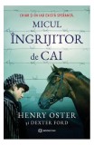 Micul &icirc;ngrijitor de cai - Paperback brosat - Dexter Ford, Henry Oster - Bookzone