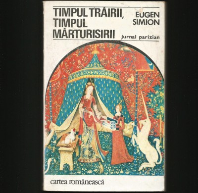 TIMPUL TRĂIRII, TIMPUL MĂRTURISIRII - JURNAL PARIZIAN - EUGEN SIMION foto