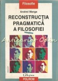 Cumpara ieftin Reconstructia Pragmatica A Filosofiei I - Andrei Marga, Polirom, 1998, Filosofie