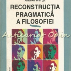 Reconstructia Pragmatica A Filosofiei I - Andrei Marga