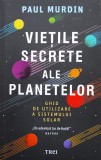 Vietile Secrete Ale Planetelor. Ghid De Utilizare A Sistemulu - Paul Murdin , F994
