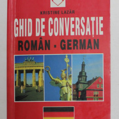 GHID DE CONVERSATIE ROMAN - GERMAN de KRISTINE LAZAR , 2000