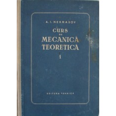 A. I. Nekrasov - Curs de Mecanica Teoretica Vol. I Statica si Cinematica